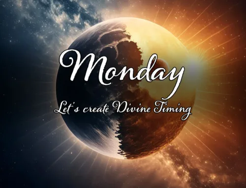 Monday: Let’s create Divine Timing