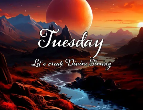 Tuesday: Let’s create Divine Timing